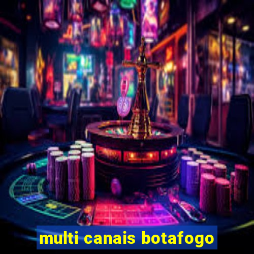 multi canais botafogo